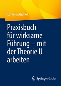 Praxisbuch für wirksame Führung – mit der Theorie U arbeiten - Cornelia Andriof - E-Book