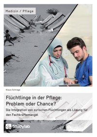 Flüchtlinge in der Pflege: Problem oder Chance? - Klaus Schrage - E-Book