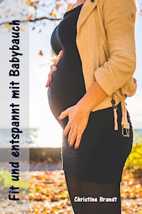 Fit und entspannt mit Babybauch - Christine Brandt - E-Book