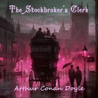 The Stockbroker's Clerk - Arthur Conan Doyle - Hörbuch