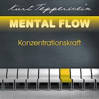 Mental Flow: Konzentrationskraft - Kurt Tepperwein - Hörbuch