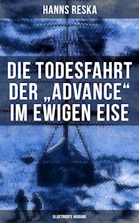 Die Todesfahrt der "Advance" im ewigen Eise (Illustrierte Ausgabe) - Hanns Reska - E-Book