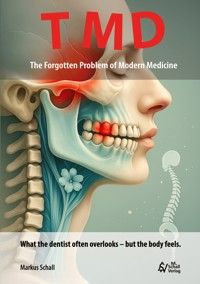 TMD - The Forgotten Problem of Modern Medicine - Markus Schall - E-Book