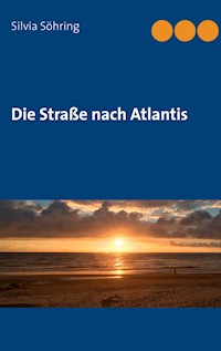 Die Straße nach Atlantis - Silvia Söhring - E-Book