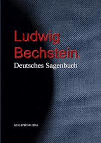 Ludwig Bechstein: Deutsches Sagenbuch - Ludwig Bechstein - E-Book