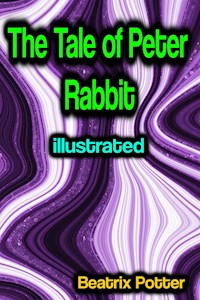 The Tale of Peter Rabbit illustrated - Beatrix Potter - E-Book