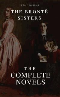 The Brontë Sisters: The Complete Novels - Anne Bronte - E-Book