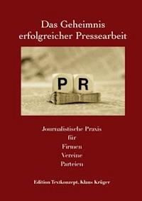 Das Geheimnis erfolgreicher Pressearbeit - Klaus Krüger - E-Book