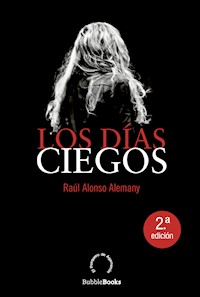 Los días ciegos - Raúl Alonso Alemany - E-Book