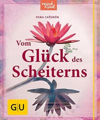 Vom Glück des Scheiterns - Pema Chödrön - E-Book