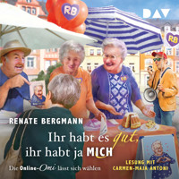 Ihr habt es gut, ihr habt ja mich. Die Online-Omi lässt sich wählen - Renate Bergmann - Hörbuch