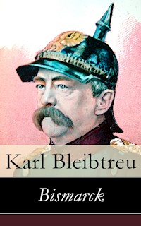 Bismarck - Karl Bleibtreu - E-Book