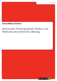 Rotierendes Partnergespräch. Medien und Methoden der politischen Bildung - Anna-Maria Steiner - E-Book