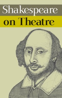Shakespeare on Theatre - William Shakespeare - E-Book