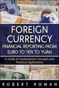 Foreign Currency Financial Reporting from Euro to Yen to Yuan - Robert Rowan - E-Book