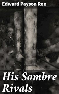 His Sombre Rivals - Edward Payson Roe - E-Book