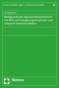Wohlgeordnetes Agrarwettbewerbsrecht mit Blick auf Erzeugerorganisationen und unlautere Handelspraktiken - Jan Ackermann - E-Book