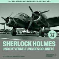 Sherlock Holmes und die Vergeltung des Colonels (Die Abenteuer des alten Sherlock Holmes, Folge 34) - Charles Fraser - Hörbuch