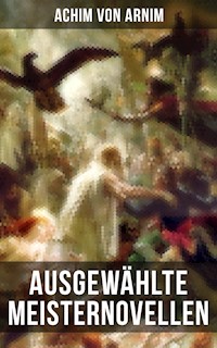 Ausgewählte Meisternovellen von Achim von Arnim - Achim von Arnim - E-Book