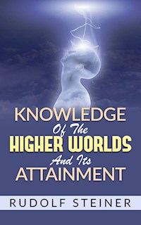 Knowledge of the Higher Worlds and its Attainment - Rudolf Steiner - E-Book