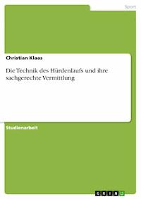 Die Technik des Hürdenlaufs und ihre sachgerechte Vermittlung - Christian Klaas - E-Book