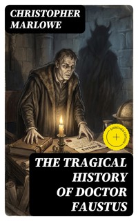 The Tragical History of Doctor Faustus - Christopher Marlowe - E-Book