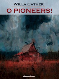 O Pioneers! (Annotated) - Willa Cather - E-Book
