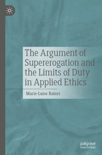 The Argument of Supererogation and the Limits of Duty in Applied Ethics - Marie-Luise Raters - E-Book