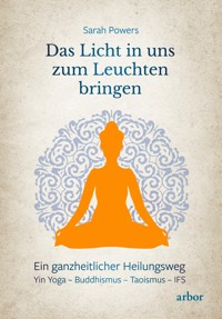 Das Licht in uns zum Leuchten bringen - Sarah Powers - E-Book