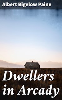 Dwellers in Arcady - Albert Bigelow Paine - E-Book