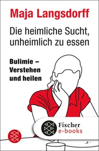 Die heimliche Sucht, unheimlich zu essen - Maja Langsdorff - E-Book
