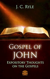 The Gospel of John - Expository Throughts on the Gospels - J. C. Ryle - E-Book