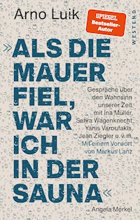 "Als die Mauer fiel, war ich in der Sauna." - Arno Luik - E-Book