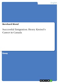 Successful Emigration. Henry Kreisel's Career in Canada - Bernhard Wenzl - E-Book
