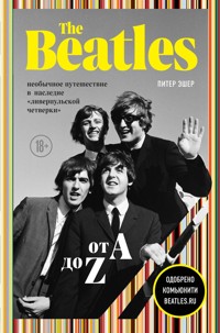 The Beatles от A до Z: необычное путешествие в наследие «ливерпульской четверки» - Питер Эшер - E-Book