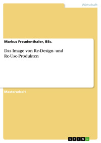 Das Image von Re-Design- und Re-Use-Produkten - Markus Freudenthaler, BSc. - E-Book