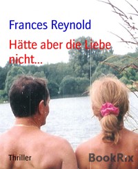 Hätte aber die Liebe nicht... - Frances Reynold - E-Book