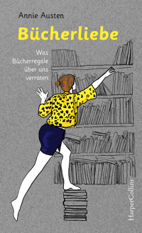 Bücherliebe – Was Bücherregale über uns verraten - Annie Austen - E-Book