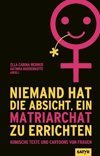 Niemand hat die Absicht, ein Matriarchat zu errichten - Patti Basler - E-Book