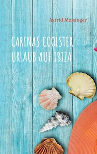 Carinas coolster Urlaub auf Ibiza - Astrid Meisinger - E-Book