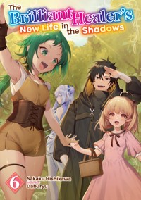 The Brilliant Healer's New Life in the Shadows: Volume 6 - Sakaku Hishikawa - E-Book