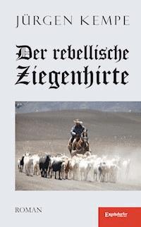 Der rebellische Ziegenhirte. Roman - Jürgen Kempe - E-Book