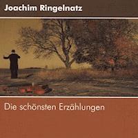 Joachim Ringelnatz - Die schönsten Erzählungen - Joachim Ringelnatz - Hörbuch