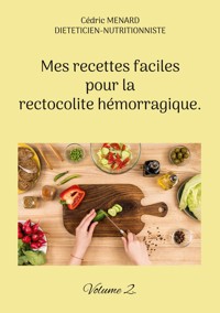 Mes recettes faciles pour la rectocolite hémorragique. - Cédric Menard - E-Book