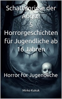 Schattenrisse der Angst – 5 Horrorgeschichten für Jugendliche ab 16 Jahren - Mirko Kukuk - E-Book