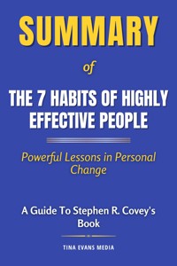 Summary of The 7 Habits of Highly Effective People - Tina Evans - E-Book