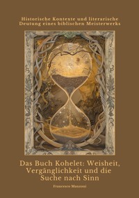 Das Buch Kohelet:  Weisheit, Vergänglichkeit und die Suche nach Sinn - Francesco Manzoni - E-Book