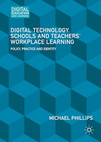 Digital Technology, Schools and Teachers' Workplace Learning - Michael Phillips - E-Book