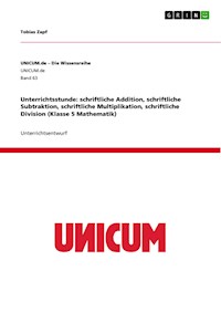 Unterrichtsstunde: schriftliche Addition, schriftliche Subtraktion, schriftliche Multiplikation, schriftliche Division (Klasse 5 Mathematik) - Tobias Zapf - E-Book
