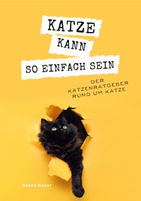 Katze kann so einfach sein - Hanna Bauer - E-Book
